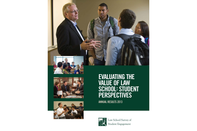 A book cover titled, "Evaluating the Value of Law School: Student Perspectives." The top of the cover is a landscape-oriented photo collage of a large photo on the top with two students in backpacks talking to a professor, with a whiteboard behind them. The bottom left has three smaller photos showing a professor lecturing to a class, a group of students talking in a small group, and a group of students sitting at a table in a classroom. The right side and bottom of the cover is dark green. The title is in large, white font, with "Annual Results 2013" underneath. At the very bottom is the "Law School Survey of Student Engagement" logo.